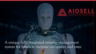A unique fully integrated revenue management
system for hotels to increase occupancy and rates
 