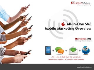 All-in-One SMS
Mobile Marketing Overview




                 www.SimplifiedSMS.com
 