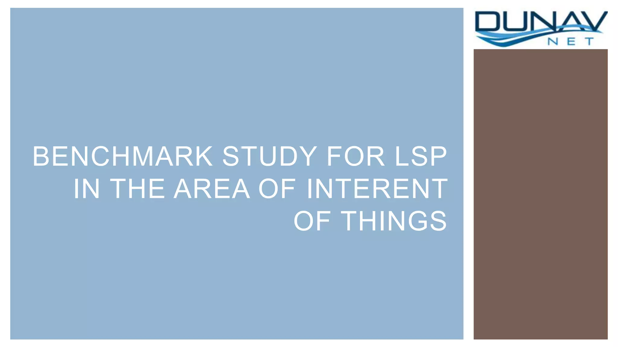 BENCHMARK STUDY FOR LSP
IN THE AREA OF INTERENT
OF THINGS
 