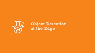 Object Detection
at the Edge
 
