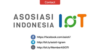 Contact
hPps://facebook.com/asioti/
hPp://bit.ly/asioti-tgram
 hPp://bit.ly/MemberASIOTI
 