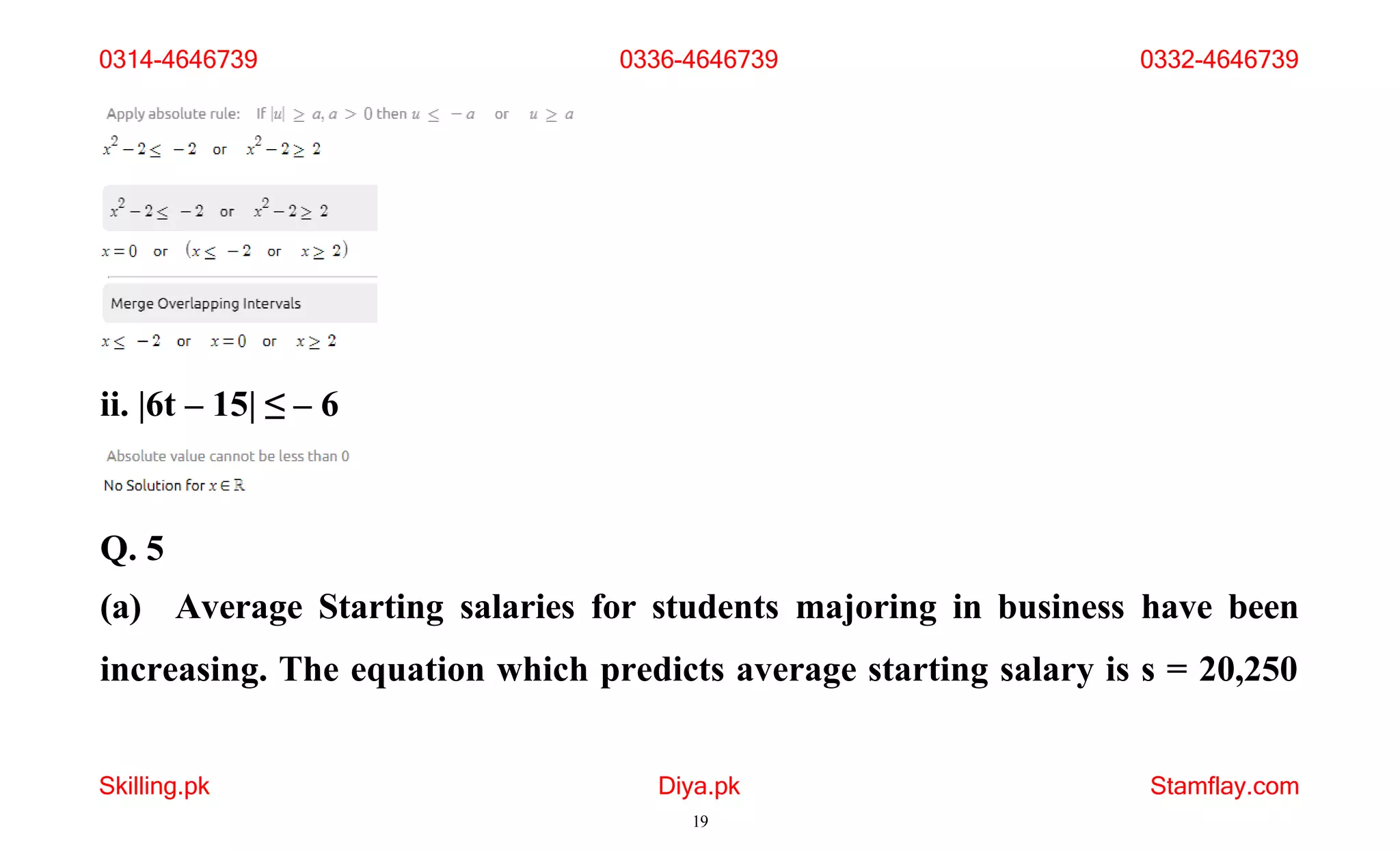 ii. |6t – 15| ≤ – 6
Q. 5
(a) Average Starting salaries for students majoring in business have been
increasing. The equation which predicts average starting salary is s = 20,250
Skilling.pk Diya.pk
19
Stamflay.com
0314-4646739 0336-4646739 0332-4646739
 