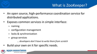 What is ZooKeeper?
• An open source, high-performance coordination service for
distributed applications.
• Exposes common services in simple interface:
– naming
– configuration management
– locks & synchronization
– group services
… developers don't have to write them from scratch
• Build your own on it for specific needs.
 