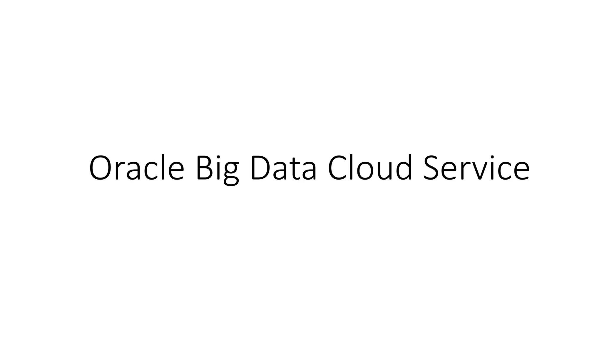 Oracle Big Data Cloud Service
 