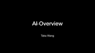 AI Overview
Taka Wang
 