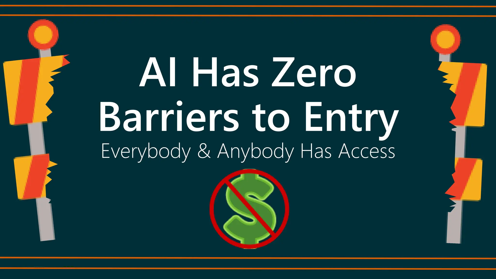 AI Has Zero
Barriers to Entry
Everybody & Anybody Has Access
 