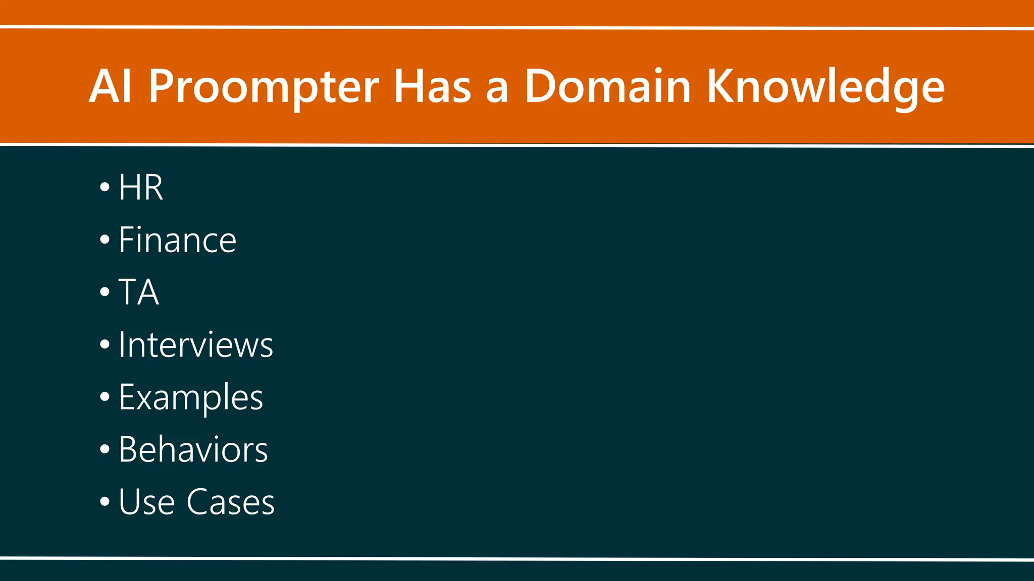 AI Proompter Has a Domain Knowledge
• HR
• Finance
• TA
• Interviews
• Examples
• Behaviors
• Use Cases
 