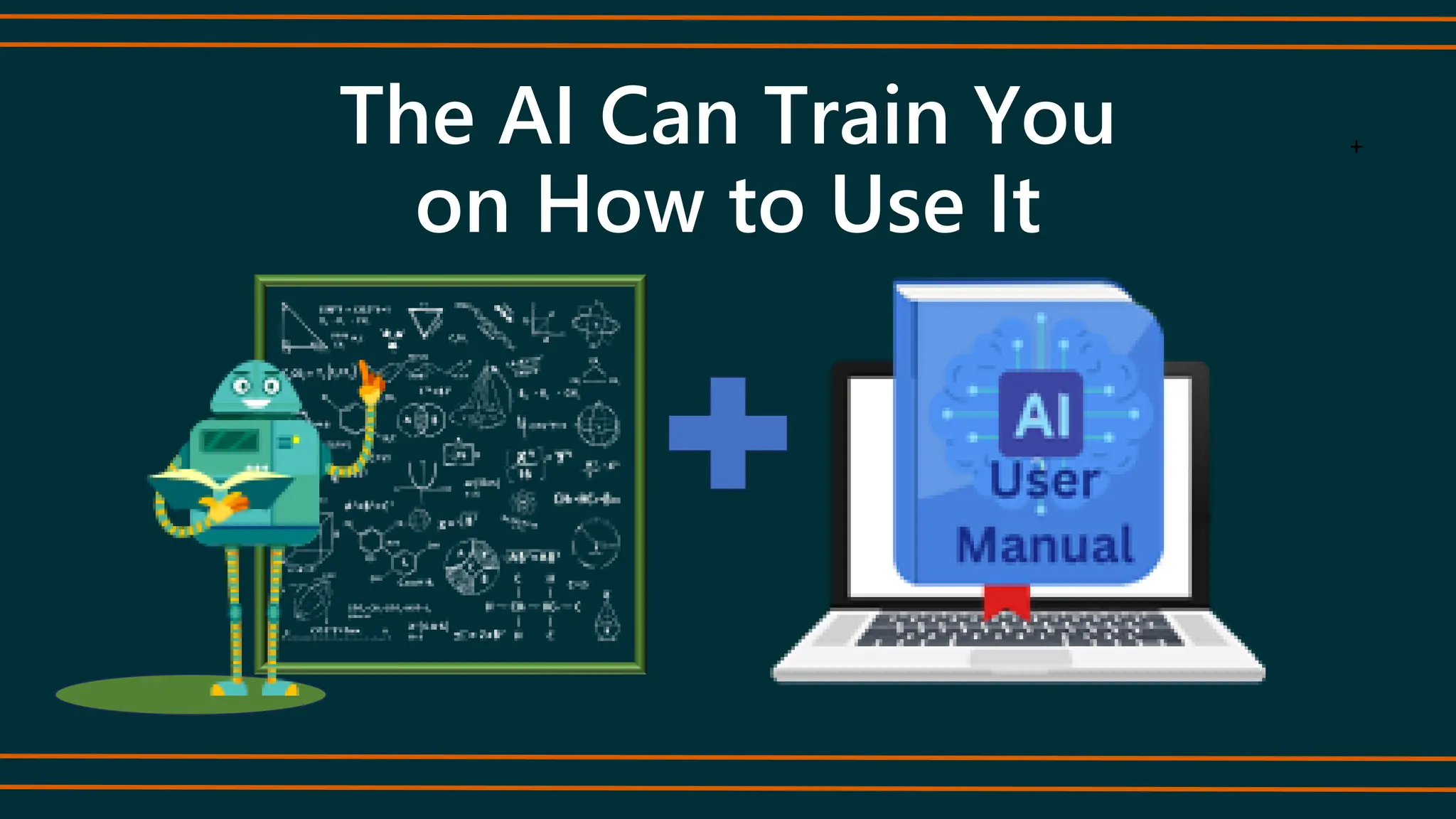 The AI Can Train You
on How to Use It
+
 
