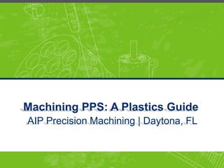 Machining PPS: A Plastics Guide
AIP Precision Machining | Daytona, FL
 