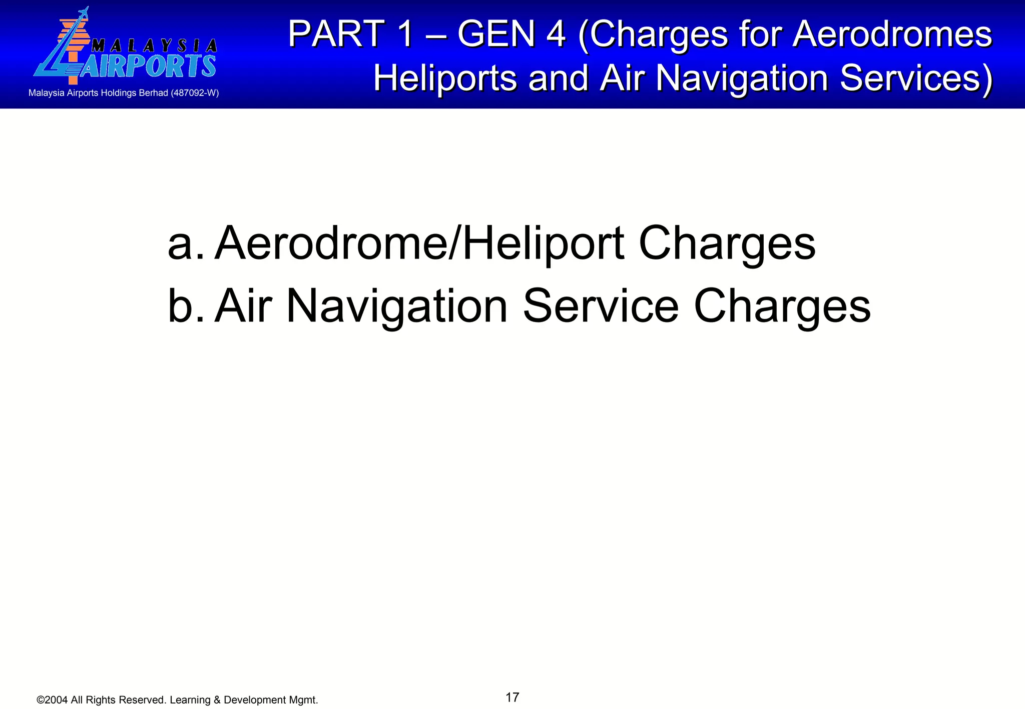PART 1 – GEN 4 (Charges for Aerodromes Heliports and Air Navigation Services) a. Aerodrome/Heliport Charges b. Air Navigation Service Charges  