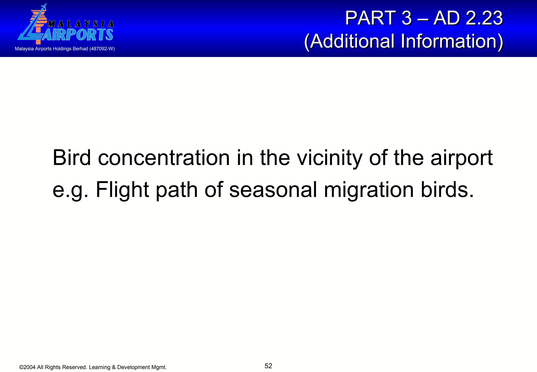 Bird concentration in the vicinity of the airport  e.g. Flight path of seasonal migration birds. PART 3 – AD 2.23  (Additional Information)   