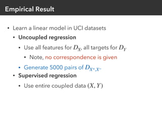 Empirical Result
• Learn a linear model in UCI datasets
• Uncoupled regression
• Use all features for , all targets for
• ...