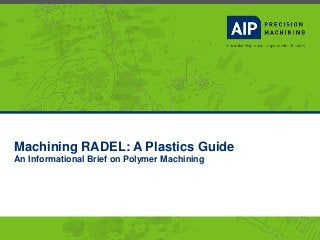 Machining RADEL: A Plastics Guide
An Informational Brief on Polymer Machining
 