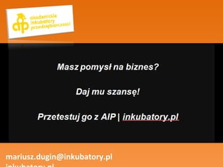 mariusz.dugin@inkubatory.pl  inkubatory.pl 