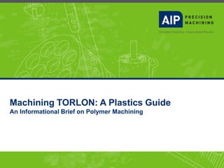 Machining TORLON: A Plastics Guide
An Informational Brief on Polymer Machining
 