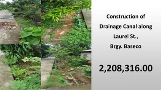 Construction of
Drainage Canal along
Laurel St.,
Brgy. Baseco
2,208,316.00
 