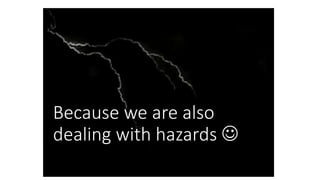RESPONDED TO THE STRANDED MOUNTAINEERS ON THEIR WAY ON MT. TARAK
RIDGE BRGY. ALASASIN MARIVELES, BATAAN AUGUST 13, 2013
Because we are also
dealing with hazards 
 