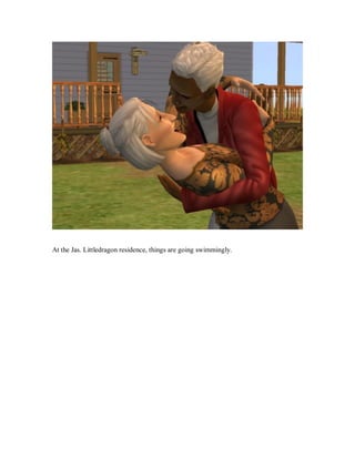 At the Jas. Littledragon residence, things are going swimmingly.
 