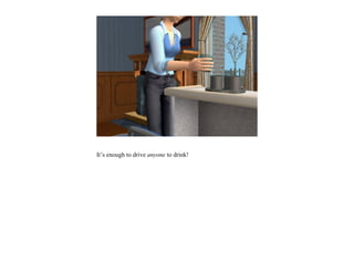 It’s enough to drive anyone to drink!
 