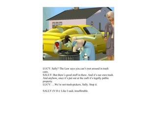 LUCY: Sally? The Law says you can’t root around in trash
cans.
SALLY: But there’s good stuff in there. And it’s our own trash.
And anyhow, once it’s put out at the curb it’s legally public
property.
LUCY: …We’re not trash-pickers, Sally. Stop it.

SALLY (V.O.): Like I said, insufferable.
 