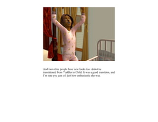 And two other people have new looks too: Ariadene
transitioned from Toddler to Child. It was a good transition, and
I’m sure you can tell just how enthusiastic she was.
 