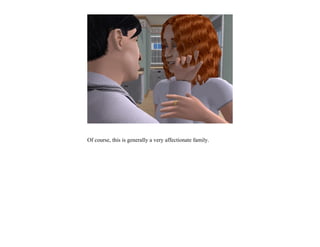 Of course, this is generally a very affectionate family.
 