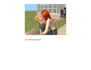 Very affectionate indeed.
 