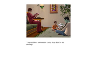 They even have autonomous Family Story Time in the
evenings!
 