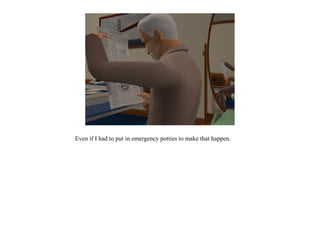 Even if I had to put in emergency potties to make that happen.
 