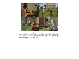 Isaac is fitting into the fabric of the Miller household quite nicely
now. On the first day of the rotation, he assisted in the planning of
and preparation for an epic luau.
 