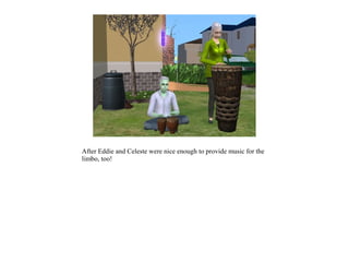 After Eddie and Celeste were nice enough to provide music for the
limbo, too!
 