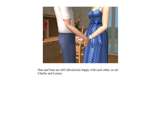 Don and Sam are still ridiculously happy with each other, as are
Charlie and Louise.
 