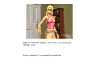 Skye Grew Up Well, and into a look that was not actually eye-
searingly awful.




On the other hand, it’s not an outfit that suits her.
 