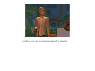 Amy has a somewhat unconventional approach to parenting.
 