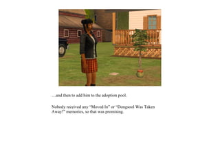 …and then to add him to the adoption pool.

Nobody received any “Moved In” or “Dongsool Was Taken
Away!” memories, so that was promising.
 