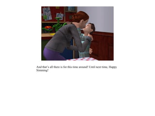 And that’s all there is for this time around! Until next time, Happy
Simming!
 