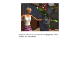 Rose even achieved her Gold Flower Arranging Badge, which
certainly took long enough.
 