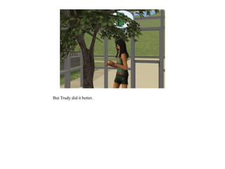 But Trudy did it better.
 