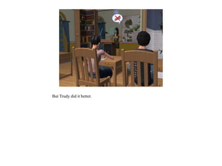 But Trudy did it better.
 