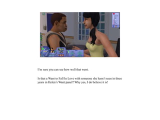 I’m sure you can see how well that went.
Is that a Want to Fall In Love with someone she hasn’t seen in three
years in Helen’s Want panel? Why yes, I do believe it is!
 