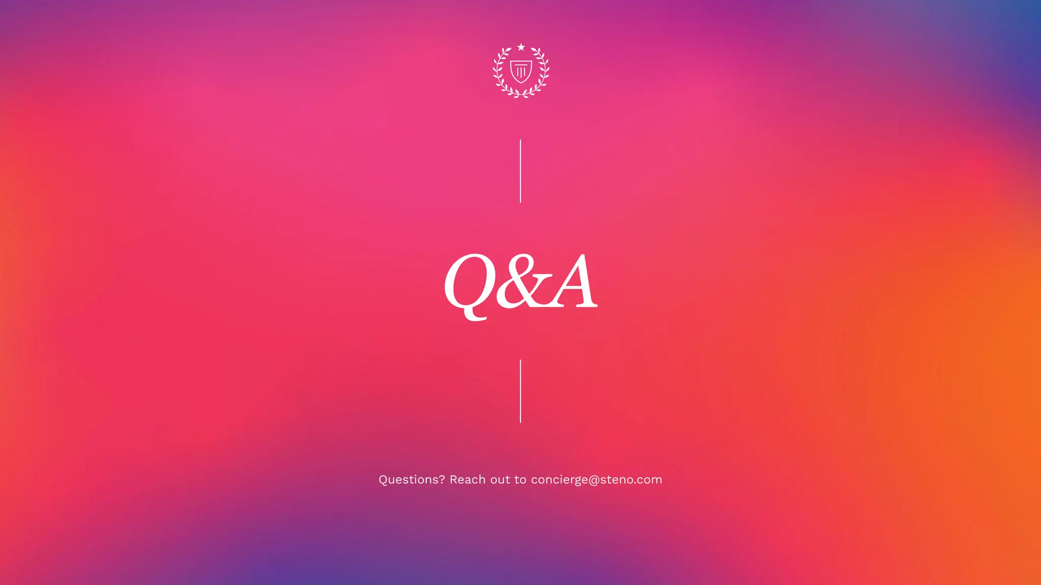 Q&A
Questions? Reach out to concierge@steno.com
 