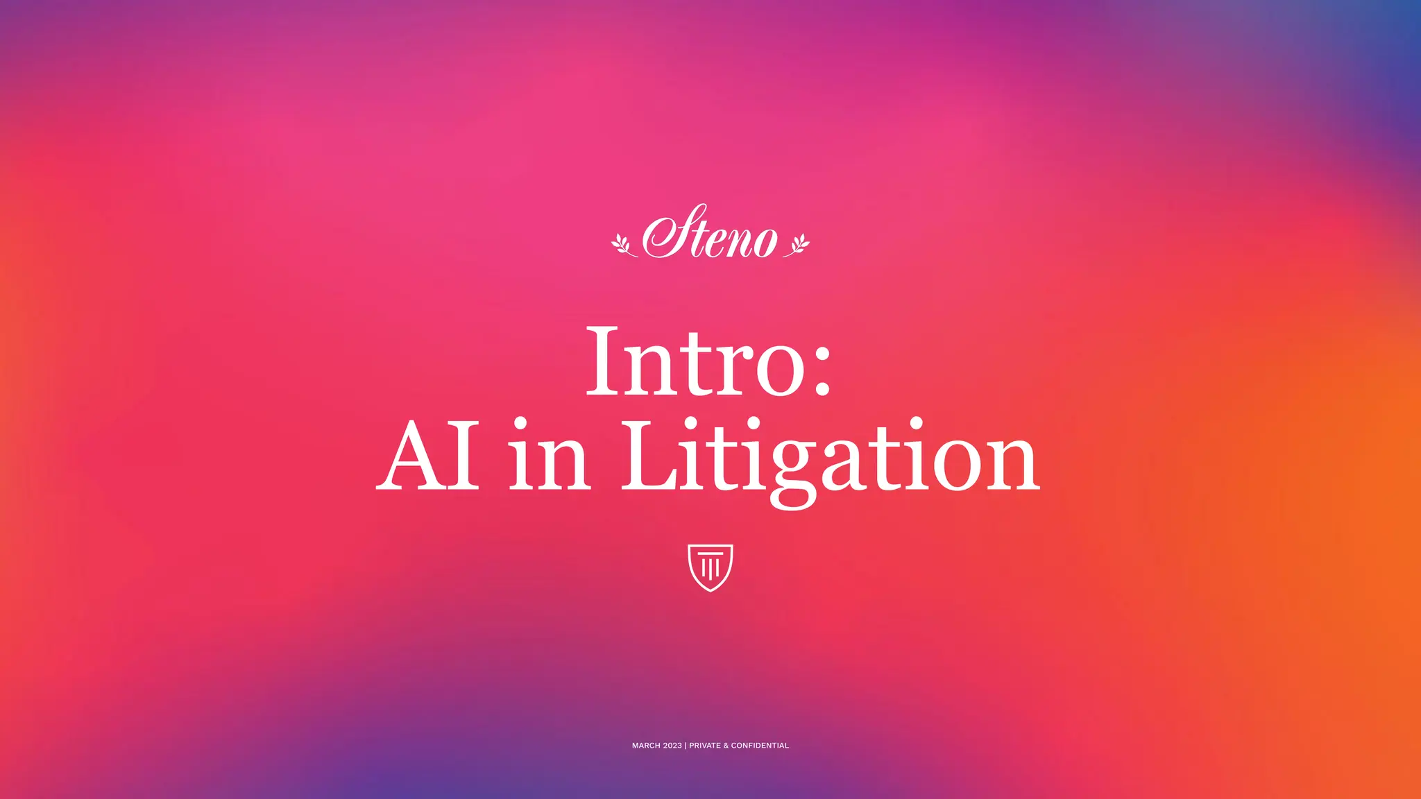 Intro:
AI in Litigation
MARCH 2023 | PRIVATE & CONFIDENTIAL
 