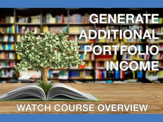 GENERATE
ADDITIONAL
PORTFOLIO
INCOME
WATCH COURSE OVERVIEW
 