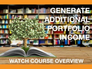 GENERATE
ADDITIONAL
PORTFOLIO
INCOME
WATCH COURSE OVERVIEW
 