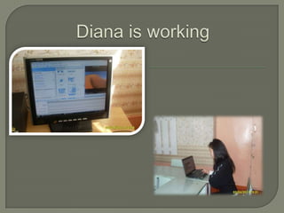 Diana is working