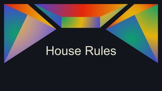 House Rules
 