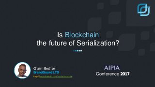 Is Blockchain
the future of Serialization?
Chaim Bechor
BrandGuard LTD
Conference 2017http://www.linkedin.com/in/chaimbechor
 