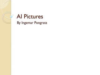 AI Pictures
By Ingemar Pongratz
 