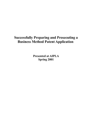 Successfully Preparing and Prosecuting a
Business Method Patent Application
Presented at AIPLA
Spring 2001
 