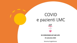 COVID
e pazienti LMC
24 settembre 2022
Veronica Guglielmana
 